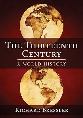 The Thirteenth Century: A World History [Paperback] Bressler, Richard