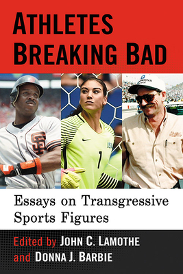 Athletes Breaking Bad Essays on Transgressive Sports Figures