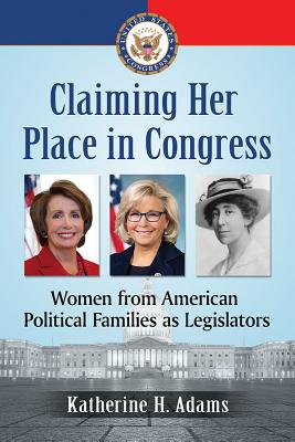 Claiming Her Place in Congress. Women from American Political Families As Legislators