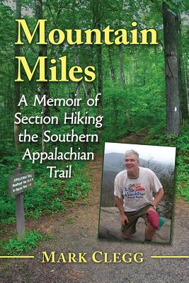 Mountain Miles A Memoir of Section Hiking the Southern Appalachian Trail