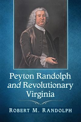 Image for Peyton Randolph and Revolutionary Virginia Peyton Randolph and Revolutionary Virginia