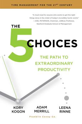 Image for The 5 Choices: The Path to Extraordinary Productivity The 5 Choices: The Path to Extraordinary Productivity