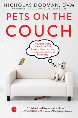 Image for Pets on the Couch: Neurotic Dogs, Compulsive Cats, Anxious Birds, and the New Science of Animal Psychiatry