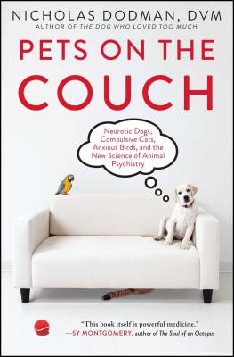 Pets on the Couch: Neurotic Dogs, Compulsive Cats, Anxious Birds, and the New Science of Animal Psychiatry