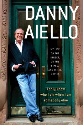 I Only Know Who I Am When I Am Somebody Else: My Life on the Street, On the Stage, and in the Movies