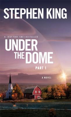 Under the Dome: Part 1: A Novel