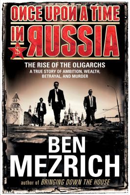 Once upon a time in Russia : the rise of the oligarchs -- a true story of ambition, wealth, betrayal, and murder