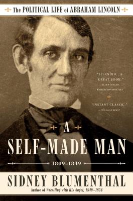 A SELF-MADE MAN The Political Life of Abraham Lincoln Vol. I, 18091849
