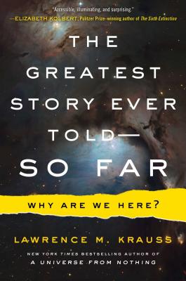 The Greatest Story Ever Told . . . So Far: Why Are We Here