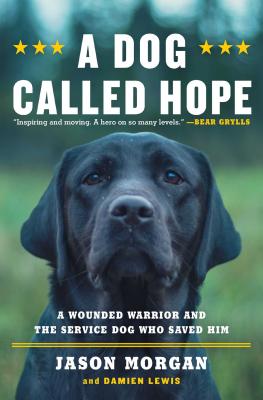 A Dog Called Hope: A Wounded Warrior and the Service Dog Who Saved Him