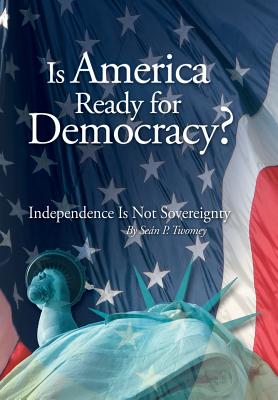 Is America Ready for Democracy: Independence Is Not Sovereignty