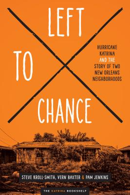 LEFT TO CHANCE HURRICANE KATRINA AND THE STORY OF TWO NEW ORLEANS NEIGHBORHOODS