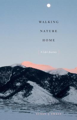 Walking Nature Home: A Life's Journey (Louann Atkins Temple Women & Culture Series)