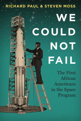 We Could Not Fail: The First African Americans in the Space Program