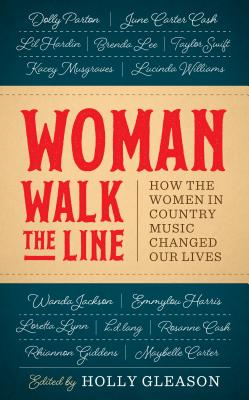 Woman Walk the Line: How the Women in Country Music Changed Our Lives (American Music Series)