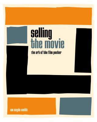 Image for Selling the Movie: The art of the film poster Selling the Movie: The art of the film poster