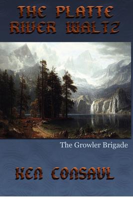 Image for The Platte River Waltz, The Growler Brigade The Platte River Waltz, The Growler Brigade