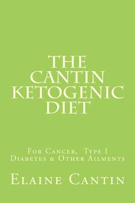 The Cantin Ketogenic Diet: For Cancer, Type 1 & 2 Diabetes, Epilepsy & Other Ailments