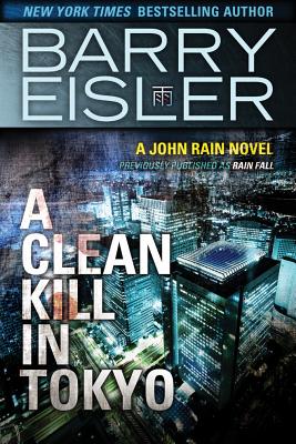A Clean Kill in Tokyo (Previously Published as Rain Fall) (A John Rain Novel)