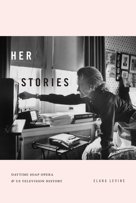 Her Stories: Daytime Soap Opera and US Television History (Console-ing Passions)