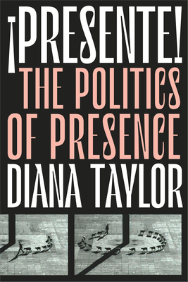Presente!: The Politics of Presence (Dissident Acts)