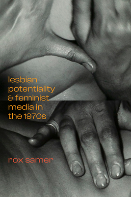 Lesbian Potentiality and Feminist Media in the 1970s (a Camera Obscura book)