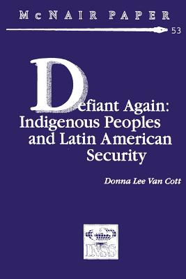 Defiant Again: Indigenous Peoples and Latin American Security (McNair Paper #53)