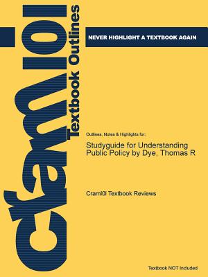 Studyguide for Understanding Public Policy by Dye, Thomas R Image for Studyguide for Understanding Public Policy by Dye, Thomas R