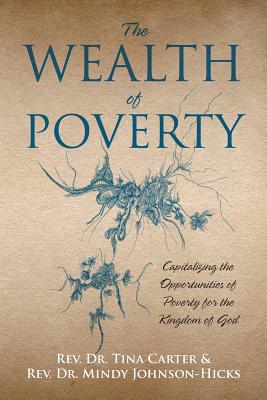 Image for The Wealth of Poverty: Capitalizing the Opportunities of Poverty for the Kingdom of God The Wealth of Poverty: Capitalizing the Opportunities of Poverty for the Kingdom of God