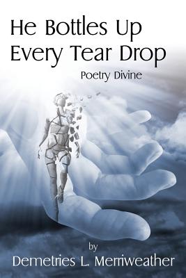He Bottles Up Every Tear Drop: Poetry Divine Image for He Bottles Up Every Tear Drop: Poetry Divine