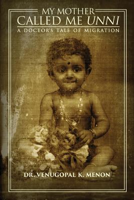 Image for My Mother Called Me Unni: A Doctor's Tale of Migration My Mother Called Me Unni: A Doctor's Tale of Migration