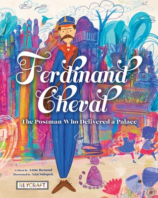 Image for Ferdinand Cheval: The Postman Who Delivered a Palace Ferdinand Cheval: The Postman Who Delivered a Palace
