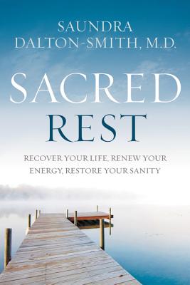 Image for Sacred Rest: Recover Your Life, Renew Your Energy, Restore Your Sanity Sacred Rest: Recover Your Life, Renew Your Energy, Restore Your Sanity