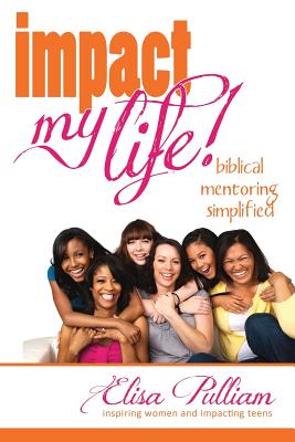 Image for Impact My Life: Biblical Mentoring Simplified Impact My Life: Biblical Mentoring Simplified