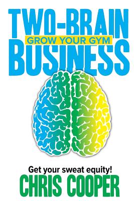 Two-Brain Business: Grow Your Gym (Grow Your Gym Series)