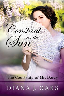 Constant as the Sun: The Courtship of Mr. Darcy (One Thread Pulled) (Volume 2)