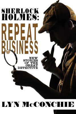 Sherlock Holmes Repeat Business: New Stories of the Great Detective