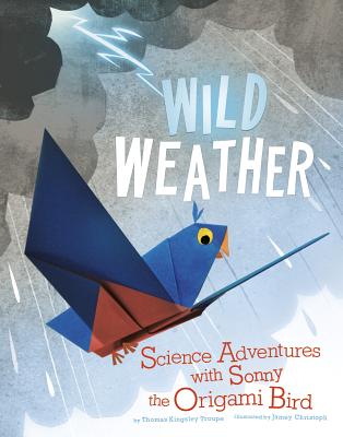 Wild Weather: Science Adventures with Sonny the Origami Bird (Nonfiction Picture Books: Origami Science Adventures)