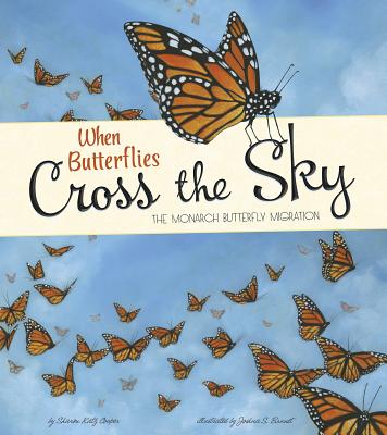 When Butterflies Cross the Sky: The Monarch Butterfly Migration (Extraordinary Migrations)