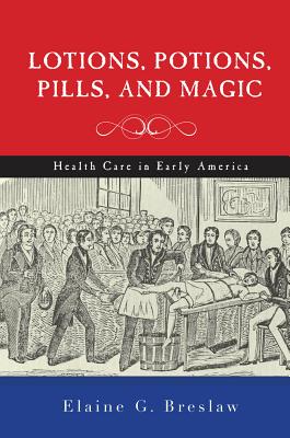 Image for Lotions, Potions, Pills, and Magic: Health Care in Early America Lotions, Potions, Pills, and Magic: Health Care in Early America