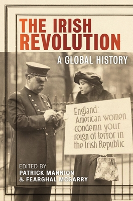 Image for The Irish Revolution: A Global History (The Glucksman Irish Diaspora Series, 3) The Irish Revolution: A Global History (The Glucksman Irish Diaspora Series, 3)