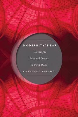 Modernity's Ear: Listening to Race and Gender in World Music (Postmillennial Pop, 3)
