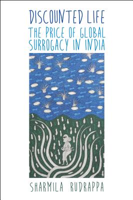 Image for Discounted Life: The Price of Global Surrogacy in India Discounted Life: The Price of Global Surrogacy in India