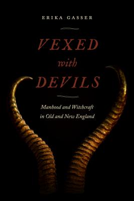 Image for Vexed with Devils; Manhood and Witchcraft in Old and New England Vexed with Devils; Manhood and Witchcraft in Old and New England
