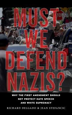 Image for Must We Defend Nazis?: Why the First Amendment Should Not Protect Hate Speech and White Supremacy