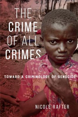 Crime of All Crimes: Toward a Criminology of Genocide