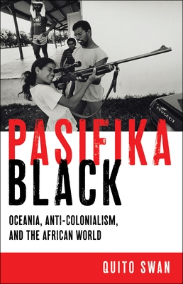 Pasifika Black: Oceania, Anti-colonialism, and the African World (Black Power, 5)