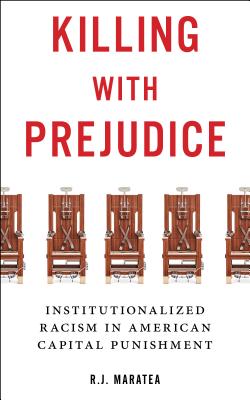 Killing with Prejudice: Institutionalized Racism in American Capital Punishment