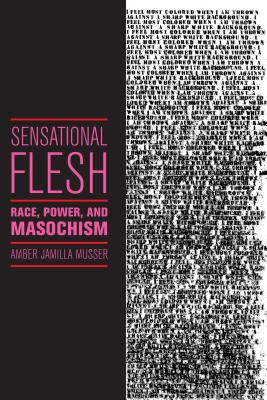 Sensational Flesh: Race, Power, and Masochism (Sexual Cultures) Image for Sensational Flesh: Race, Power, and Masochism (Sexual Cultures)