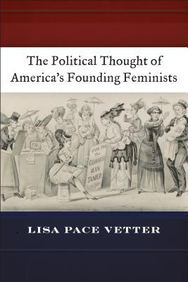 The Political Thought of Americas Founding Feminists